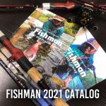 2021年Fishmanカタログ全国釣具店にて配布中です！